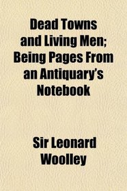 Dead Towns and Living Men; Being Pages From an Antiquary's Notebook