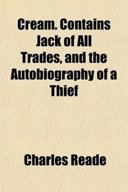 Cream. Contains Jack of All Trades, and the Autobiography of a Thief