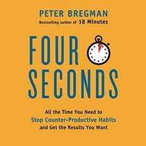 4 Seconds: All the Time You Need to Stop Counter-productive Habits and Get the Results You Want