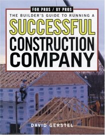The Builder's Guide to Running a Successful Construction Company (For Pros by Pros)