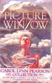 Picture Windows: A Carol Lynn Pearson Collection : From Beginnings to the Present