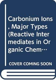 Carbonium Ions Carbonium Ions. Volume 4. Major Types (continued)(Reactive Intermediates in Organic Chemistry S.)