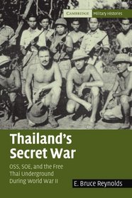 Thailand's Secret War: OSS, SOE and the Free Thai Underground During World War II (Cambridge Military Histories)