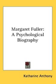 Margaret Fuller: A Psychological Biography