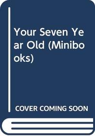 Your Seven Year Old (Minibooks)