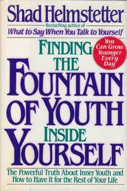 FINDING FOUNTAIN OF YOUTH INSIDE YRSLF:POWRFL TRUTH INNR YOUTHHT HAV REST LFE