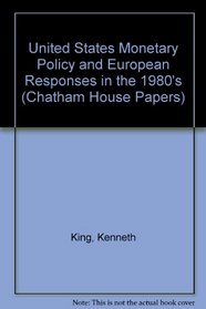 Us Monetary Policy and European Responses in the 1980s (International Library of Anthropology)