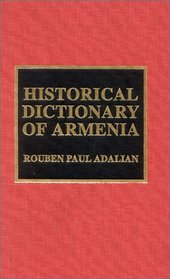 Historical Dictionary of Armenia (Historical Dictionaries of Asia, Oceania, and the Middle East)