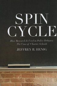 Spin Cycle: How Research Is Used in Policy Debates: The Case of Charter Schools