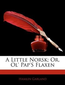 A Little Norsk; Or, Ol' Pap'S Flaxen
