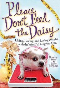 Please Don't Feed the Daisy: Living, Loving, and Losing Weight with the World's Fattest Dog