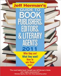 Jeff Herman's Guide to Book Publishers, Editors, and Literary Agents 2011, 21E: Who They Are! What They Want! How to Win Them Over! (Jeff Herman's Guide ... Editors, Publishers, and Literary Agents)