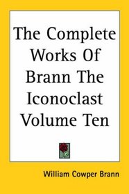 The Complete Works Of Brann The Iconoclast Volume Ten