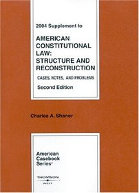 2004 Supplement to American Constitutional Law: Structure and Reconstruction Cases, Notes, and Problems Second Edition