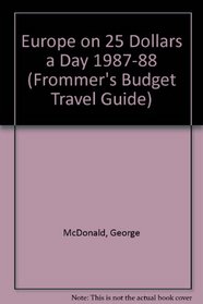 Europe on 25 Dollars a Day 1987-88 (Frommer's Budget Travel Guide)