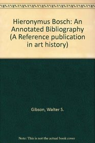 Hieronymus Bosch: An Annotated Bibliography (A Reference publication in art history)
