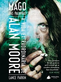 Mago das Palavras. A Vida Extraordinria de Alan Moore (Em Portuguese do Brasil)