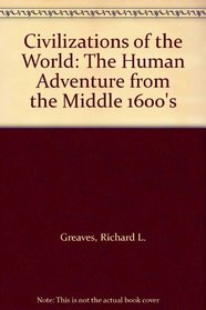 Civilizations of the World: The Human Adventure from the Middle 1600's