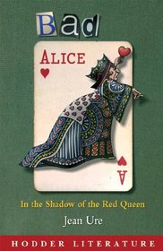 Bad Alice: In the Shadow of the Red Queen - Includes Web Teacher Material (Hodder Literature)