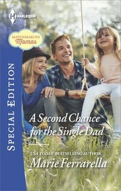 A Second Chance for the Single Dad (Matchmaking Mamas, Bk 19) (Harlequin Special Edition, No 2558)