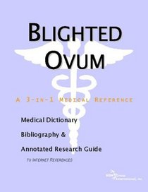 Blighted Ovum: A Medical Dictionary, Bibliography, And Annotated Research Guide To Internet References