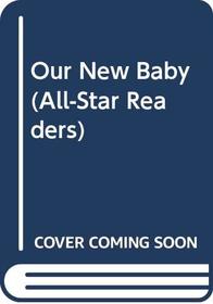 Our New Baby (All-Star Readers)