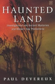 Haunted Land : Investigations into Ancient Mysteries and Modern Day Phenomena