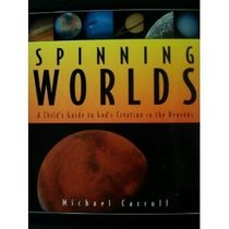 Spinning Worlds: A Child's Guide to God's Creation in the Heavens