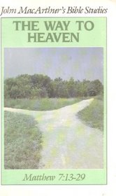 The Way to Heaven: Matthew 7:13-29 (John MacArthur's Bible Studies)