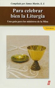 Para celebrar bien la Liturgia;Una guia para los ministros de la Misa/Celebrating the Liturgy Well;A Guide for the Ministers of the Mass (Spanish Edition)