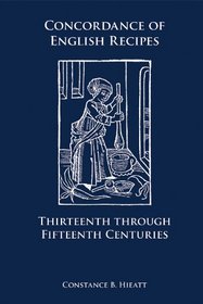 Concordance of English Recipes: Thirteenth Through Fifteenth Centuries (Medieval and Renaissance Texts and Studies)