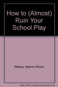 How to (Almost) Ruin Your School Play