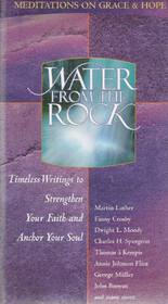 Water From The Rock - Meditations On Grace And Hope: Timeless Writings To Strengthen Your Faith And Anchor Your Soul
