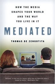 Mediated : How the Media Shapes Your World and the Way You Live in It