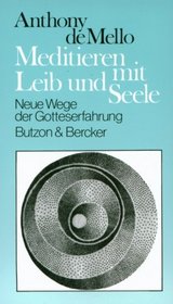 Meditieren mit Leib und Seele. Neue Wege der Gotteserfahrung.