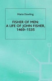 Fisher of Men: A Life of John Fisher, 1469-1535