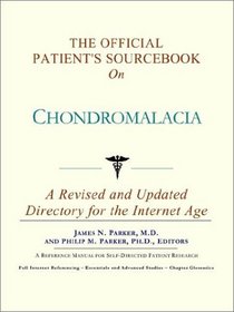 The Official Patient's Sourcebook on Chondromalacia