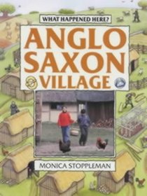 What Happened Here?: Anglo-Saxon Village (What Happened Here)