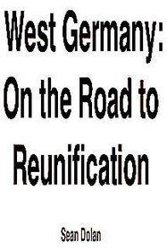 West Germany: On the Road to Reunification (Places and Peoples of the World)