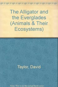 The Alligator and the Everglades (Animals and Their Ecosystems Series)