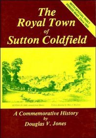 The Royal Town of Sutton Coldfield: A Commemorative History