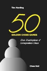 50 Golden Chess Games: More Masterpieces of Correspondence Chess