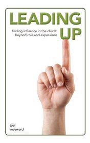 Leading Up: Finding Influence in the Church Beyond Role and Experience