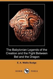 The Babylonian Legends of the Creation and the Fight Between Bel and the Dragon (Dodo Press)