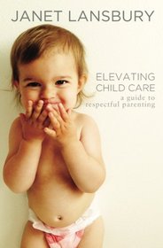 Elevating Child Care: A Guide to Respectful Parenting