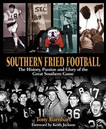 Southern Fried Football: The History, Passion, And Glory