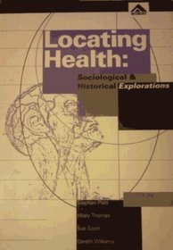 Locating Health: Sociological and Historical Explorations (Explorations in Sociology, No 44)