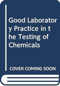 Good Laboratory Practice in the Testing of Chemicals