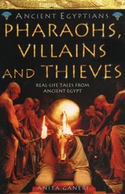 The Egyptians: Pharaohs, Villains and Thieves: More Real-Life Tales from Ancient Egypt (Ancient Egyptians)