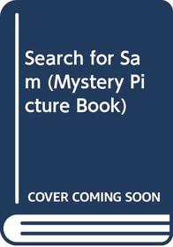 Search for Sam (Mystery Picture Book)